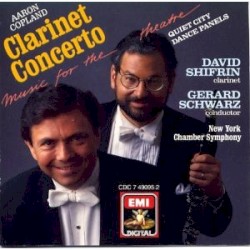 Clarinet Concerto / Music for the Theatre / Quiet City / Dance Panels by Aaron Copland ;   New York Chamber Symphony ,   Gerard Schwarz ,   David Shifrin
