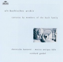 Alt-Bachisches Archiv: Cantatas by Members of the Bach Family by Rheinische Kantorei ,   Musica Antiqua Köln ,   Reinhard Goebel