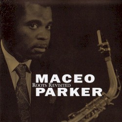 Roots Revisited by Maceo Parker