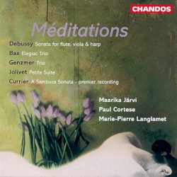 Méditations by Debussy ,   Bax ,   Genzmer ,   Jolivet ,   Currier ;   Maarika Järvi ,   Paul Cortese ,   Marie‐Pierre Langlamet