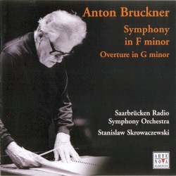Symphony in F minor / Overture in G minor by Anton Bruckner ;   Saarbrücken Radio Symphony Orchestra ,   Stanislaw Skrowaczewski