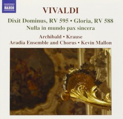 Dixit Dominus / Gloria / Nulla in mundo pax sincera by Vivaldi ;   Archibald ,   Krause ,   Aradia Ensemble ,   Aradia Chorus ,   Kevin Mallon