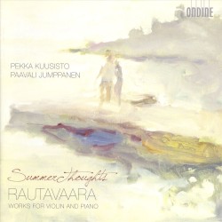 Summer Thoughts: Works for Violin and Piano by Rautavaara ;   Pekka Kuusisto ,   Paavali Jumppanen