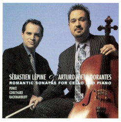 Romantic Sonatas for Cello and Piano by Ponce ,   Coulthard ,   Rachmaninoff ;   Sébastien Lépine ,   Arturo Nieto-Dorantes