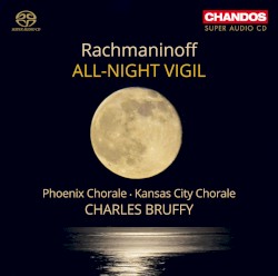 All‐Night Vigil by Rachmaninoff ;   Phoenix Chorale ,   Kansas City Chorale ,   Charles Bruffy