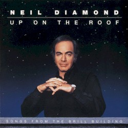 Up on the Roof: Songs From the Brill Building by Neil Diamond