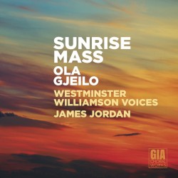 Sunrise Mass by Ola Gjeilo ;   Westminster Williamson Voices ,   James Jordan