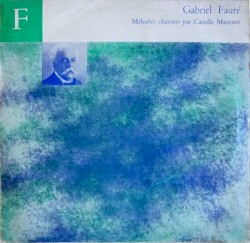 Mélodies chantées par Camille Maurane by Gabriel Fauré ;   Camille Maurane