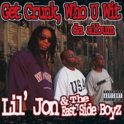 Get Crunk, Who U Wit – Da Album by Lil Jon & The East Side Boyz