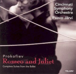 Romeo and Juliet: Complete Suites From the Ballet by Сергей Сергеевич Прокофьев ;   Cincinnati Symphony Orchestra ,   Paavo Järvi