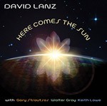 Here Comes the Sun by David Lanz  with   Gary Stroutsos ,   Walter Gray  &   Keith Lowe