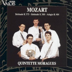 Sérénade, K. 375 / Sérénade, K. 388 / Adagio, K. 484 by Mozart ;   Quintette Moraguès
