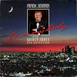L.A. Is My Lady by Frank Sinatra  with   Quincy Jones and Orchestra