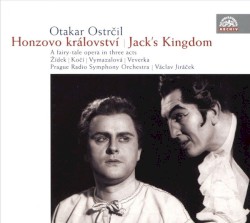 Honzovo Království / Jack's Kingdom by Otakar Ostrčil ;   Žídek ,   Kočí ,   Vymazalová ,   Veverka ,   Prague Radio Symphony Orchestra ,   Václav Jiráček