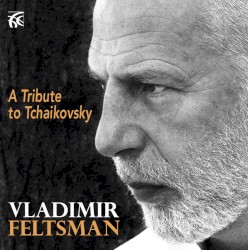 A Tribute to Tchaikovsky by Peter Ilych Tchaikovsky ;   Vladimir Feltsman