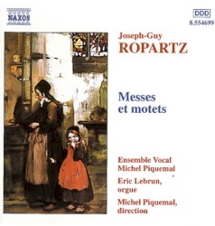 Messes et Motets by Joseph-Guy Ropartz ;   Ensemble vocal Michel Piquemal ,   Éric Lebrun ,   Michel Piquemal
