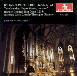 The Complete Organ Works, Volume 7 by Johann Pachelbel ;   Joseph Payne