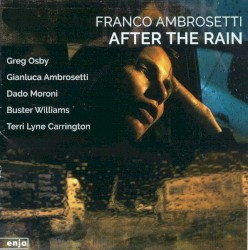 After the Rain by Franco Ambrosetti  feat.   Greg Osby ,   Dado Moroni ,   Buster Williams ,   Terri Lyne Carrington