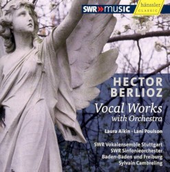 Vocal Works With Orchestra by Hector Berlioz ,   Sylvain Cambreling ,   SWR Sinfonieorchester Baden‐Baden und Freiburg ,   SWR Vokalensemble Stuttgart ,   Laura Aikin ,   Lani Poulson