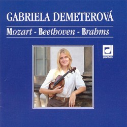 Mozart, Beethoven, Brahms: Sonáty pro housle a klavír by Mozart ,   Beethoven ,   Brahms ;   Gabriela Demeterová