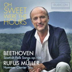 Oh Sweet Were the Hours by Beethoven ;   Rufus Müller ,   Hammer Clavier Trio