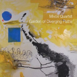 Garden Of Diverging Paths by Mivos Quartet