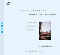 French Cantatas by Clérambault ,   Stuck ,   Colin de Blamont ;   Jennifer Smith ,   Mireille Delunsch ,   Thierry Félix ,   Les Musiciens du Louvre ,   Marc Minkowski