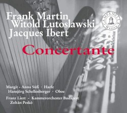 Concertante by Frank Martin ,   Witold Lutosławski ,   Jacques Ibert ;   Franz Liszt Kammerorchester Budapest ,   Zoltán Peskó ,   Margit-Anna Süß ,   Hansjörg Schellenberger