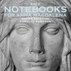 Notebooks for Anna Magdalena by Bach ;   Mahan Esfahani ,   Carolyn Sampson