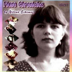 Piano Chronicles Album I by Yelena Eckemoff