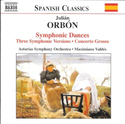 Symphonic Dances / Three Symphonic Versions / Concerto Grosso by Julián Orbón ;   Asturias Symphony Orchestra ,   Maximiano Valdés