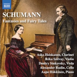 Fantasies & Fairy Tales by Schumann ;   Asko Heiskanen ,   Réka Szilvay ,   Dmitry Sinkovsky ,   Alexander Rudin ,   Aapo Häkkinen