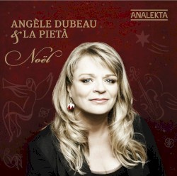 Noël by Angèle Dubeau  &   La Pietà