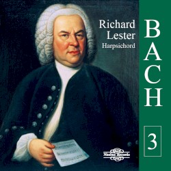 Works for Harpsichord Vol. 3 by Johann Sebastian Bach ;   Richard Lester
