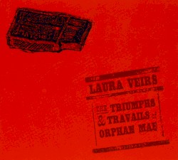 The Triumphs & Travails of Orphan Mae by Laura Veirs