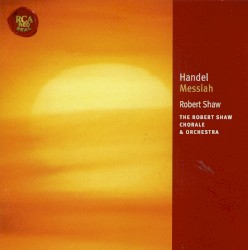 The Messiah by Handel ;   Robert Shaw Chorale  and   Orchestra ,   Robert Shaw