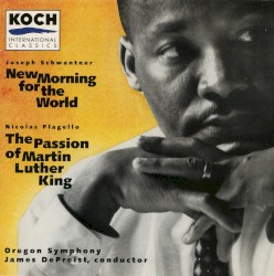Schwantner: New Morning for the World / Flagello: The Passion of Martin Luther King by Joseph Schwantner ,   Nicolas Flagello ;   Oregon Symphony ,   James DePreist