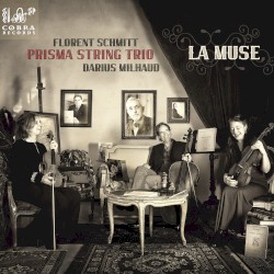 La Muse by Florent Schmitt ,   Darius Milhaud ;   Prisma String Trio