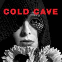 Cherish the Light Years by Cold Cave