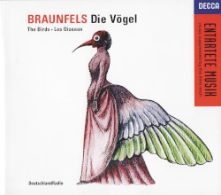 Die Vögel by Braunfels ;   Kwon ,   Wottrich ,   Kraus ,   Holzmair ,   Görne ,   Rundfunkchor Berlin ,   Deutsches Symphonie‐Orchester Berlin ,   Lothar Zagrosek