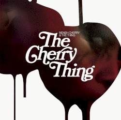 The Cherry Thing by Neneh Cherry  &   The Thing