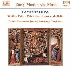 Lamentations by White ,   Tallis ,   Palestrina ,   Lassus ,   de Brito ;   Oxford Camerata ,   Jeremy Summerly