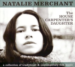 The House Carpenter’s Daughter by Natalie Merchant
