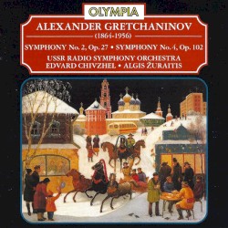 Symphony No. 2, Op. 27 • Symphony No. 4, Op. 102 by Alexander Gretchaninov ;   USSR Radio Symphony Orchestra ,   Edvard Chivzhel ,   Algis Žiūraitis