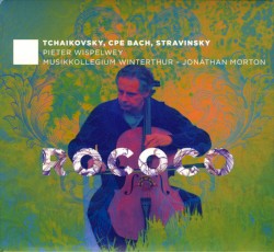 Rococo by Tchaikovsky ,   CPE Bach ,   Stravinsky ;   Pieter Wispelwey ,   Musikkollegium Winterthur ,   Jonathan Morton