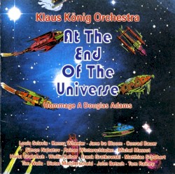 At the End of the Universe: Hommage a Douglas Adams by Klaus König Orchestra