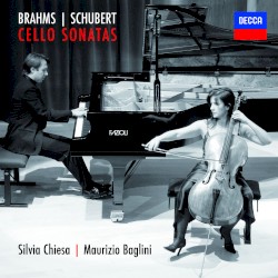 Cello Sonatas by Brahms ,   Schubert ;   Silvia Chiesa ,   Maurizio Baglini