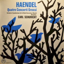 Quatre Concerti Grossi by Haendel ;   Orchestre Symphonique de la Radio Bavaroise, Munich , direction:   Carl Schuricht