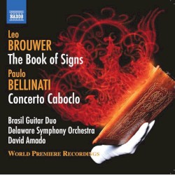 Leo Brouwer: The Book of Signs / Paulo Bellinati: Concerto Caboclo by Leo Brouwer ,   Paulo Bellinati ;   Brasil Guitar Duo ,   Delaware Symphony Orchestra ,   David Amado