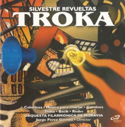 Troka by Silvestre Revueltas ;   Orquesta Filarmónica de Moravia ,   Jorge Pérez Gómez